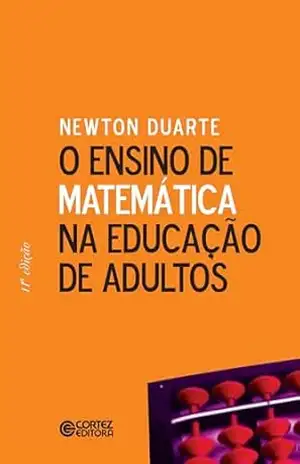 O ensino de matemática na educação de adultos – Newton Duarte