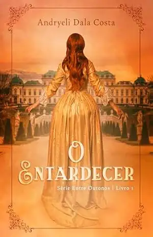 O entardecer (Entre Outonos Livro 1) – Andryeli Dala Costa O entardecer (Entre Outonos Livro 1) – Andryeli Dala Costa