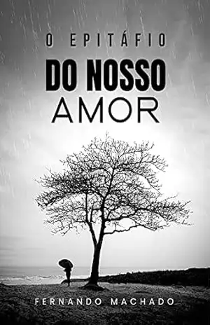 O epitáfio do nosso amor – Fernando Machado