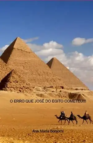 O Erro Que José Do Egito Cometeu! – Ana Maria Bonjorni