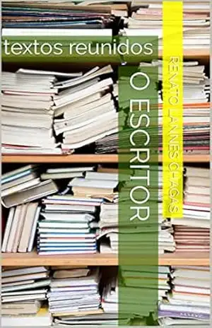 O ESCRITOR: textos reunidos – RENATO  LANNES CHAGAS