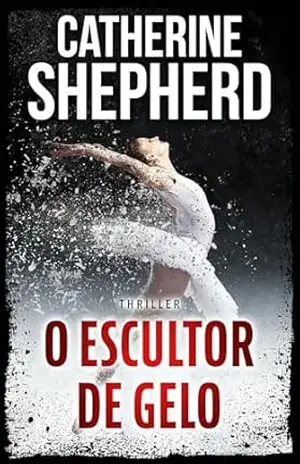 O Escultor de Gelo: Thriller (Os Casos de Julia Schwarz Livro 3) – Catherine Shepherd