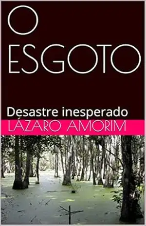 Capa do livro O ESGOTO: Desastre inesperado - Lázaro Amorim