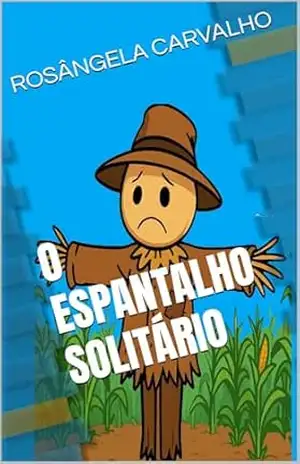 O ESPANTALHO SOLITÁRIO – ROSÂNGELA CARVALHO