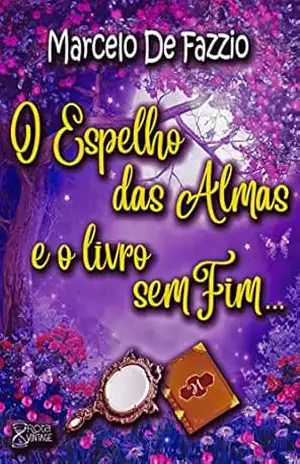 Capa do livro O Espelho das Almas e o Livros sem Fim... - Marcelo De Fazzio