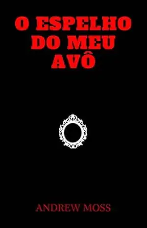 Capa do livro O Espelho do Meu Avô - Andrew Moss