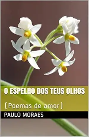 Capa do livro O Espelho dos Teus Olhos: (Poemas de amor) - Paulo Moraes