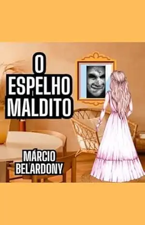 O Espelho Maldito: Uma História de Terror e Coragem – Márcio Belardony