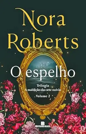 O espelho (Vol. 2 A maldição das sete noivas) – Nora Roberts