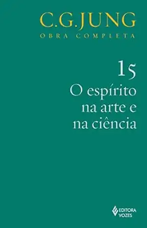 O Espírito na arte e na ciência (Obras completas de Carl Gustav Jung) – C. G. Jung O Espírito na arte e na ciência (Obras completas de Carl Gustav Jung) – C. G. Jung