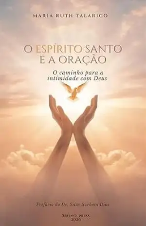 Capa do livro O ESPÍRITO SANTO E A ORAÇÃO:: O caminho para a intimidade com Deus - Maria Ruth  Talarico
