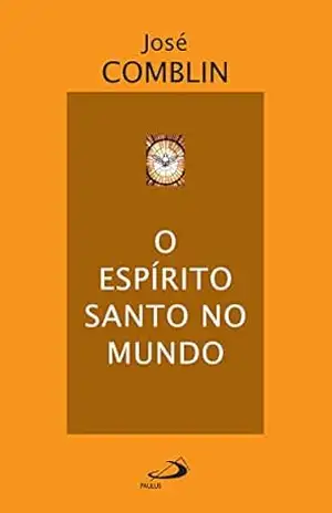 O Espírito Santo no mundo (Espiritualidade bíblica) – José Comblin