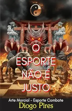O ESPORTE NÃO É JUSTO: Arte Marcial Esporte Combate – Diogo Pires O ESPORTE NÃO É JUSTO: Arte Marcial Esporte Combate – Diogo Pires