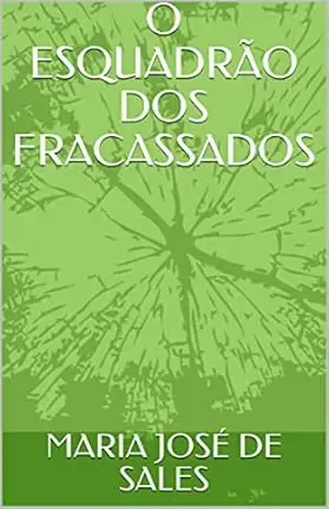 O ESQUADRÃO DOS FRACASSADOS – MARIA JOSÉ DE SALES