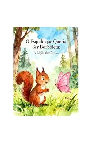 Capa do livro O Esquilo que Queria Ser Borboleta: A Lição de Caju sobre a Amizade e Ser Você Mesmo! - Despertar Esperança
