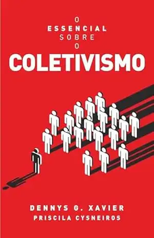 O essencial sobre o coletivismo – Dennys Garcia Xavier