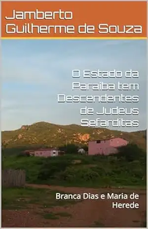 Capa do livro O Estado da Paraíba tem Descendentes de Judeus Sefarditas: Branca Dias e Maria de Herede - Jamberto Guilherme de Souza