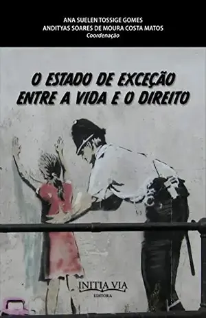 Capa do livro O estado de exceção entre a vida e o direito (Desobediências e democracias radicais: a potência comum dos direitos que vêm Livro 6) - Andityas Soares de Moura Costa Matos