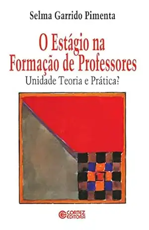 Capa do livro O estágio na formação de professores: unidade, teoria e prática? - Selma Garrido Pimenta