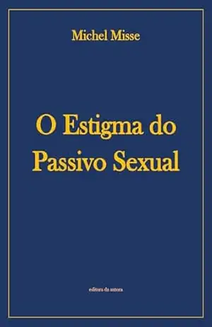 O Estigma do Passivo Sexual – Michel Misse O Estigma do Passivo Sexual – Michel Misse