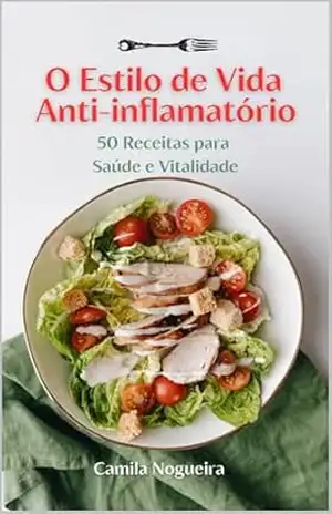 O Estilo de Vida Anti–inflamatório: 50 Receitas para Saúde e Vitalidade – Camila  Nogueira