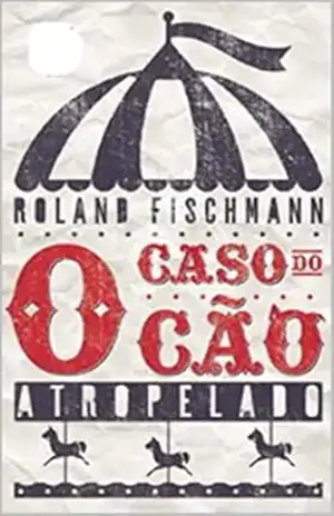 O ESTRANHO CASO DO CÃO ATROPELADO – ROLAND FISCHMANN