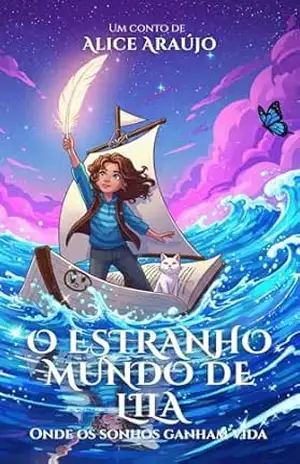 O estranho mundo de Lila: onde os sonhos ganham vida (Entre mundos e portais) – Alice Araújo
