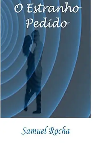 O Estranho Pedido: Conto de Samuel Rocha – Samuel Rocha