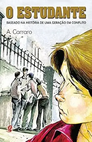 O estudante: Baseado na história de uma geração em conflito – Adelaide Carraro O estudante: Baseado na história de uma geração em conflito – Adelaide Carraro