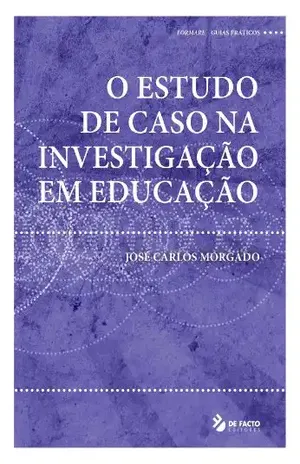 O Estudo de Caso na Investigação em Educação – José  Carlos Morgado