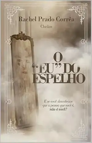 Capa do livro O Eu do Espelho - Rachel Prado Corrêa Rachel Prado Corrêa