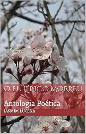 O Eu Lírico Morreu: Antologia Poética – Iasmim Lucena