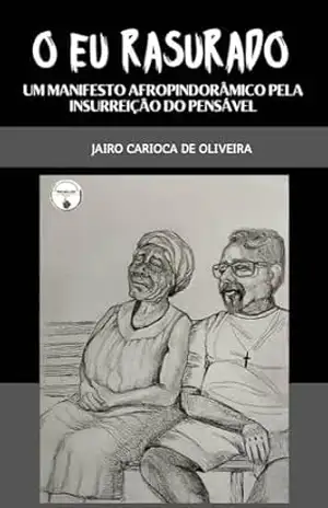 O EU RASURADO: Um manifesto afro–pindorâmico pela insurreição do pensável – Jairo Carioca de Oliveira