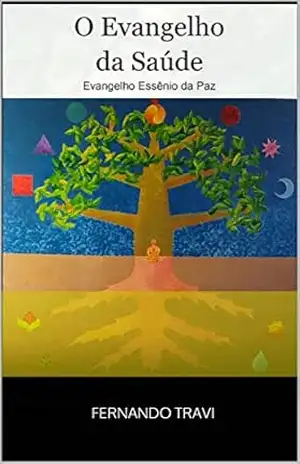 O Evangelho da Saúde: Evangelho Essênio da Paz – Fernando  Travi
