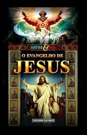O Evangelho de Jesus – Artes & HQs: Uma graphic novel original e inédita, inspirada na vida de Jesus Cristo, ilustrada com grandes obras da arte clássica. – Guillermo Dalchiele