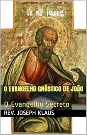 Capa do livro O Evangelho Gnóstico de João: O Evangelho Secreto - Rev. Joseph Klaus