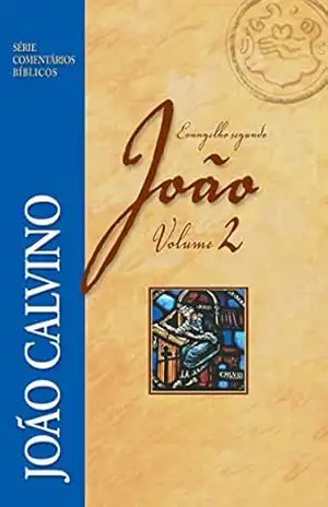 Capa do livro O evangelho segundo João – Volume 2 (Série Comentários Bíblicos) - João Calvino