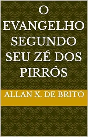 O Evangelho segundo Seu Zé dos pirrós – Allan X. de Brito O Evangelho segundo Seu Zé dos pirrós – Allan X. de Brito