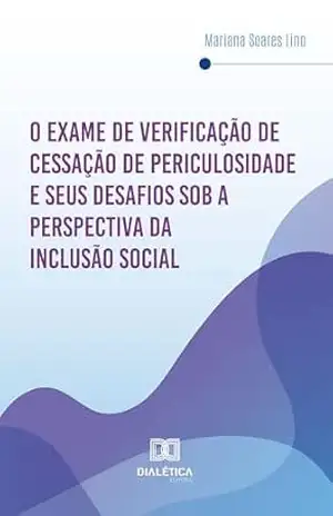 O Exame de Verificação de Cessação de Periculosidade e seus desafios sob a perspectiva da inclusão social – Mariana Soares Lino O Exame de Verificação de Cessação de Periculosidade e seus desafios sob a perspectiva da inclusão social – Mariana Soares Lino