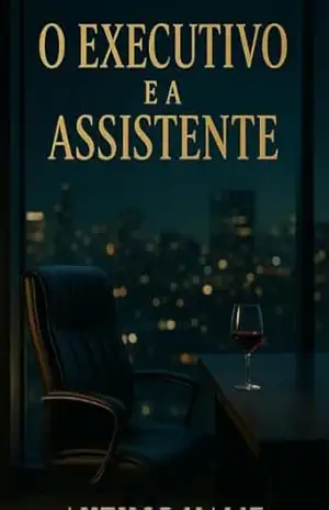 O Executivo e a Assistente – Um romance proibido no coração do poder - Juiana Soares O Executivo e a Assistente – Um romance proibido no coração do poder - Juiana Soares