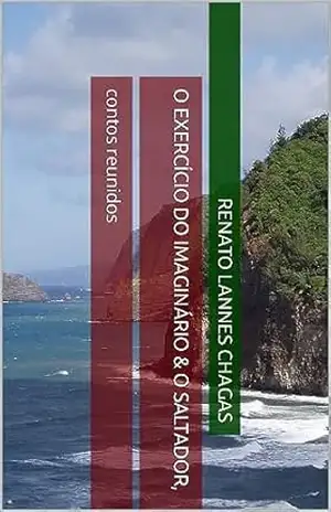 O EXERCÍCIO DO IMAGINÁRIO & O SALTADOR,: contos reunidos – RENATO  LANNES CHAGAS