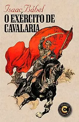 O exército de cavalaria (Coleção Clássicos de Ouro) – Isaac Bábel