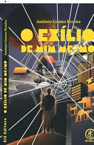 O Exílio De Mim Mesmo – Antônio Gomes Pereira
