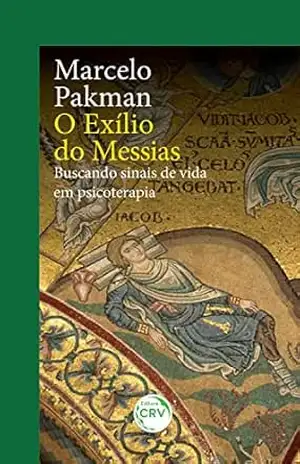 O exílio do messias: buscando sinais de vida em psicoterapia – Marcelo Pakman O exílio do messias: buscando sinais de vida em psicoterapia – Marcelo Pakman
