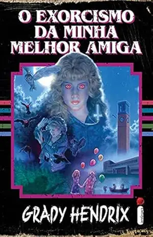 Capa do livro O Exorcismo da Minha Melhor Amiga - Grady Hendrix