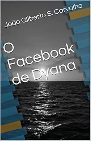 Capa do livro O Facebook de Dyana - João Gilberto S. Carvalho