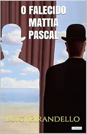 Capa do livro O Falecido Mattia Pascal – Pirandello (Literatura Italiana) - Luigi Pirandello