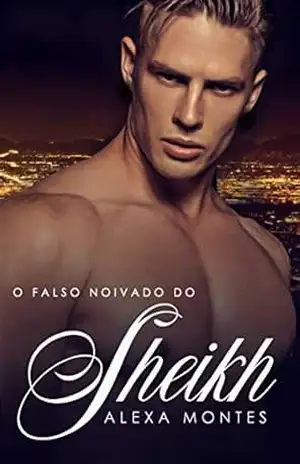 O falso noivado do Sheik – Alexa Montes O falso noivado do Sheik – Alexa Montes