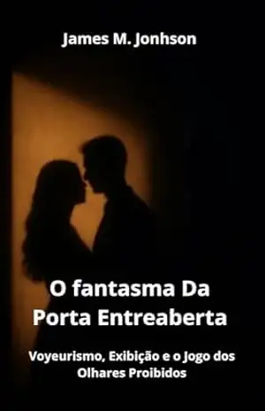 O Fantasma da Porta Entreaberta: Voyeurismo, Exibição e o Jogo dos Olhares Proibidos – James  M. Jonhson
