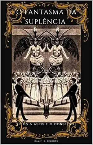 O FANTASMA DA SUPLÊNCIA: [Leos & Aspis Vão Ao Conselho] (Poesia Oculta) – Iram F. R. “Bradock”